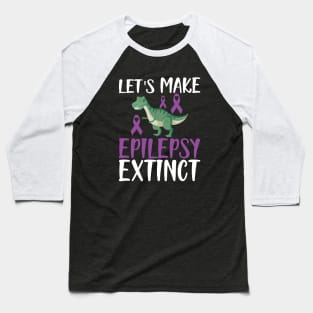 Epilepsy - Let's make epilepsy extinct w Baseball T-Shirt